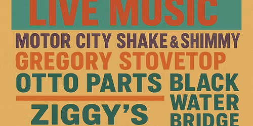Live bands at Ziggy's: Motor City Shake & Shimmy, Gregory Stovetop, Otto Parks, Black Water Bridge