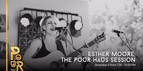 Esther Moore: The Pour Haus Session