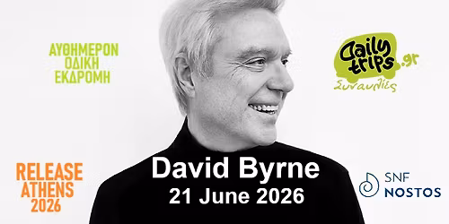 DAVID BYRNE Athens \/ \u0395\u03ba\u03b4\u03c1\u03bf\u03bc\u03ae \u03bc\u03b5 \u03c4\u03bf Dailytrips \/ 21.06.26