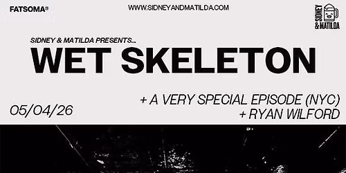 Wet Skeleton + A Very Special Episode + Ryan Wilford