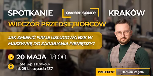 KRAK\u00d3W - Jak zmieni\u0107 firm\u0119 us\u0142ugow\u0105 B2B w Maszynk\u0119 do Zarabiania Pieni\u0119dzy? - OWNER SPACE