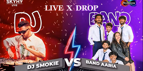 LIVE X DROP ft. Band Aaria & DJ Smokie at SkyHy Live