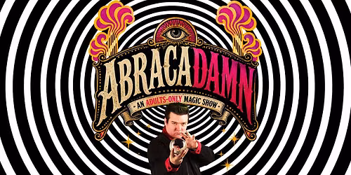 ABRACADAMN: An Adults-Only Magic Show