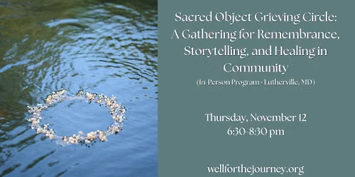 Sacred Object Grieving Circle: A Gathering for Remembrance, Storytelling, and Healing in Community