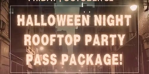 Halloween Night Rooftop Party Pass Package! One Ticket with THREE parties