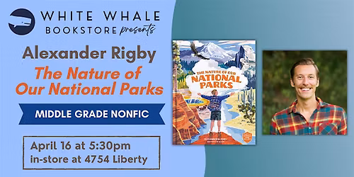 Kids Nonfiction Event: Alexander Rigby, "The Nature of our National Parks"