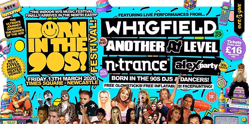 NEWCASTLE'S 90S INDOOR FESTIVAL! \ud83d\udc7e ... Music BORN IN THE 90s! \ud83d\udcbf LIVE!!... WHIGFIELD, ANOTHER LEVEL, NTRANCE, ALEX PARTY LIVE!