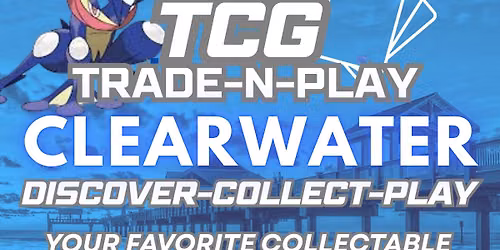 Clearwater TCG Trade-N-Play!