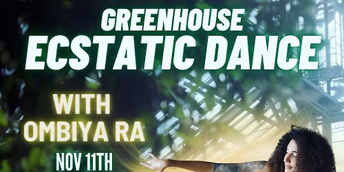 Greenhouse Ecstatic Dance With Ombiya Ra