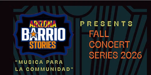 Arizona Barrios Fall Concert Series 2026!