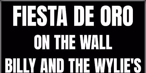 FIESTA DE ORO - ON THE WALL - BILLY AND THE WYLIE'S