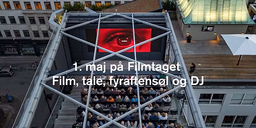 \u00c5bningsevent: 1. maj p\u00e5 Filmtaget med film, tale, fyraftens\u00f8l og DJ
