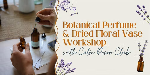 Botanical Perfume & Dried Floral Vase Workshop