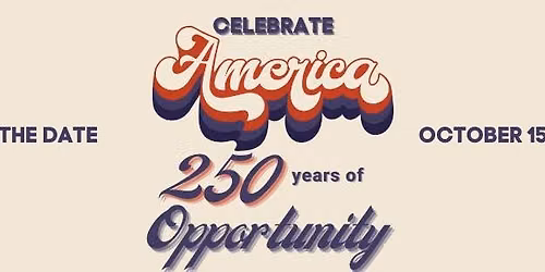 Celebrate America: 250 Years of Opportunity