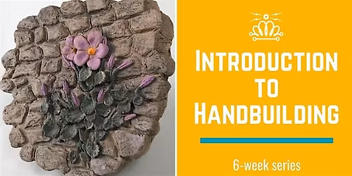 6 Week Introduction to Hand Building Pottery