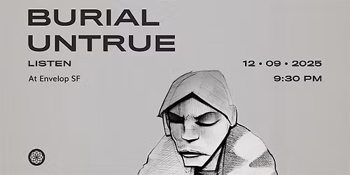 Burial - Untrue : LISTEN | Envelop SF (9:30pm)