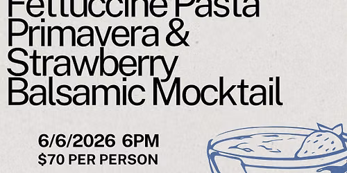 Fettuccine Pasta Primavera & Strawberry Balsamic Mocktail Class