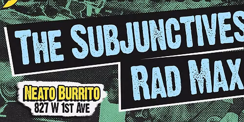 The Subjunctives, Rad Max, TBC at Neato Burrito
