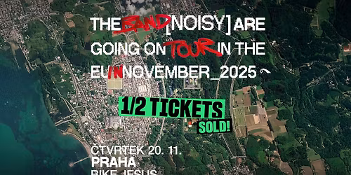 Noisy (UK) - PRAGUE - 1\/2 TICKETS SOLD!