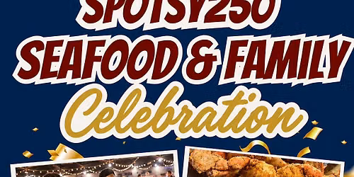 Spotsy250 Seafood & Family Celebration