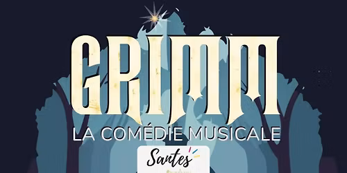 GRIMM - LA COMEDIE MUSICALE A SANTES