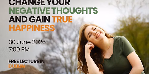 Change Your Negative Thoughts And Gain True Happiness | Free Lecture