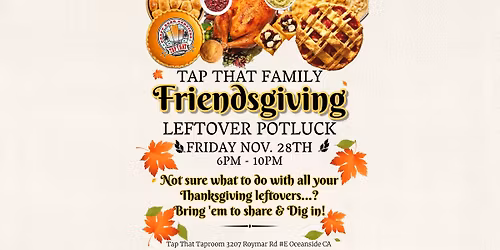 Tap That Family Friendsgiving Leftovers Potluck! Fri. Nov. 28th 6-10pm