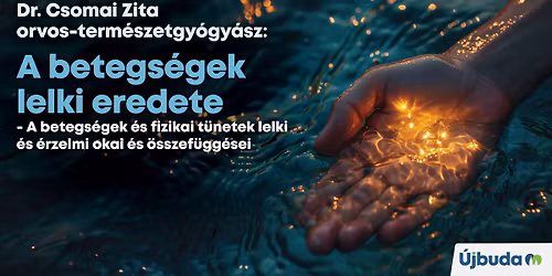 ! TELTH\u00c1Z ! A betegs\u00e9gek lelki eredete \u2013 dr. Csomai Zita orvos-term\u00e9szetgy\u00f3gy\u00e1sz el\u0151ad\u00e1sa