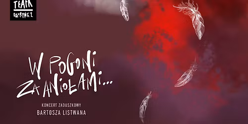 "W pogoni za anio\u0142ami..." \/ koncert zaduszkowy Bartosza Listwana