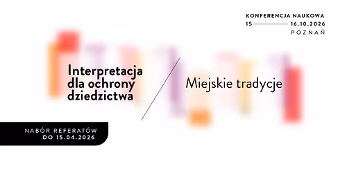 Konferencja naukowa \u2014 Interpretacja dla ochrony dziedzictwa. Miejskie tradycje