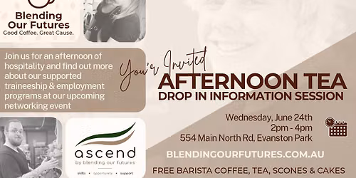 AFTERNOON TEA & DROP IN INFORMATION SESSION - BLENDING OUR FUTURES