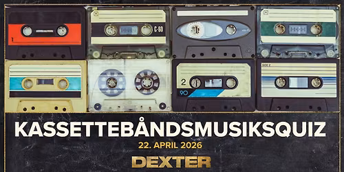 Kassetteb\u00e5ndsmusikquiz - Dexter, Odense