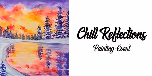 Chill Reflections ~ Painting Event