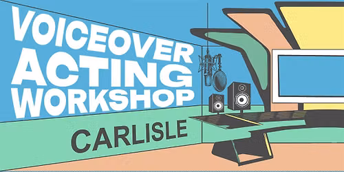 Voiceover Acting Workshop - Carlisle