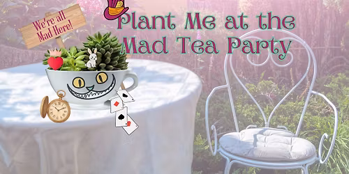 Plant Me at the Mad Tea Party