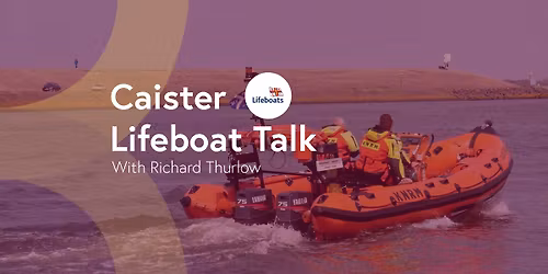 **ALL WELCOME** Caister Lifeboat Talk w\/ Afternoon Tea!