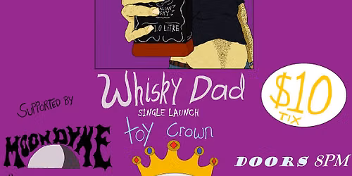 Toy Crown Single Release Show for...Whisky Dad (the Alcohol Song).\n