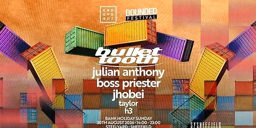 BULLET TOOTH | Groovebox x Bounded at SteelYard Sheff