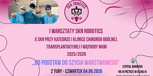 WARSZTATY SKN ROBOTICS X SKN PRZY KATEDRZE I KLINICE CHIRURGII OG\u00d3LNEJ, TRANSPLANTACYJNEJ I W\u0104TROBY