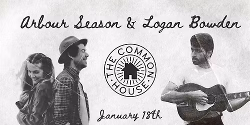 House Show: Arbour Season & Logan Bowden at The Common House!