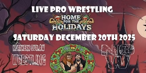 Northern Outlaw Wrestling presents: Home for the Holidays