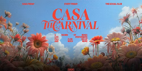 CASA: THE CARNIVAL \/\/ FRIDAYS AT THE SOCIAL CLUB \/\/ 6 ROOMS OF MUSIC \/\/ FRIDAY 1ST MAY