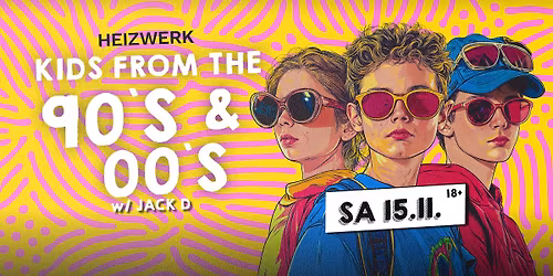 KIDS FROM THE 90`S & 00`S IM HEIZWERK