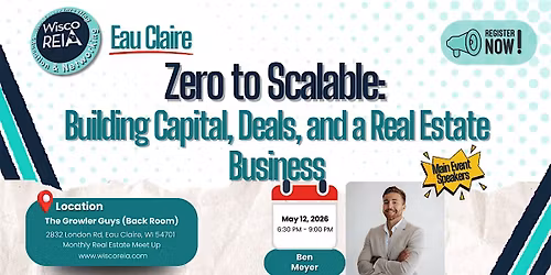 WiscoREIA Eau Claire: Zero to Scalable: Building Capital, Deals, and a Real