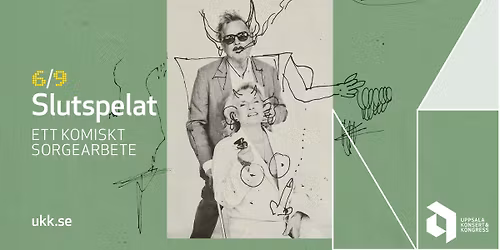 Slutspelat \u2013 Ett komiskt sorgearbete \u2022 6\/9 \u2022 Uppsala Konsert & Kongress