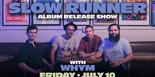 Slow Runner - Album Release Show - with Whym 