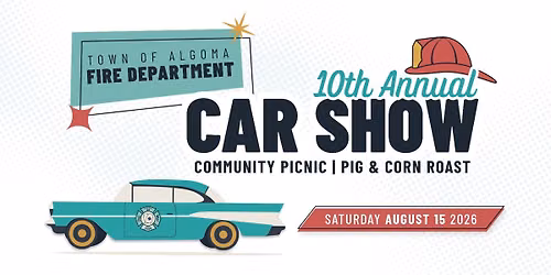 10th Annual Town of Algoma Fire Department Car Show, Community Picnic & Pig\/Corn Roast
