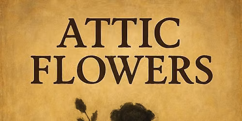 AUDITIONS: Attic Flowers