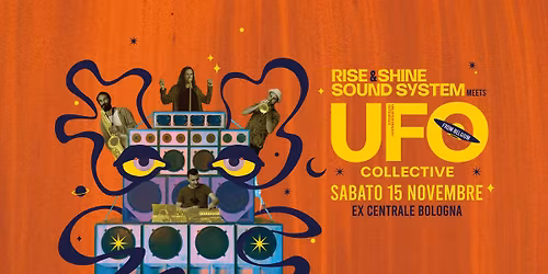 UFO COLLECTIVE (BE) \/ RISE & SHINE SOUND SYSTEM @ ExCentrale Bologna