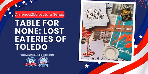 America250 Lecture Series - Table for None: Lost Toledo Eateries